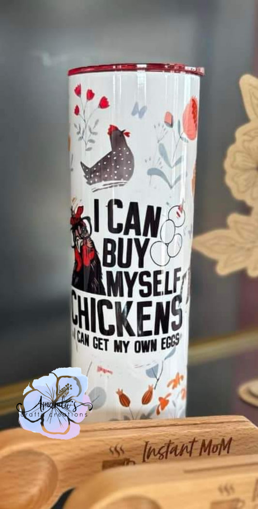 "Buy Myself Chickens" 20 oz or 30 oz skinny metal tumbler, chickens, chicken lover, metal tumbler with straw