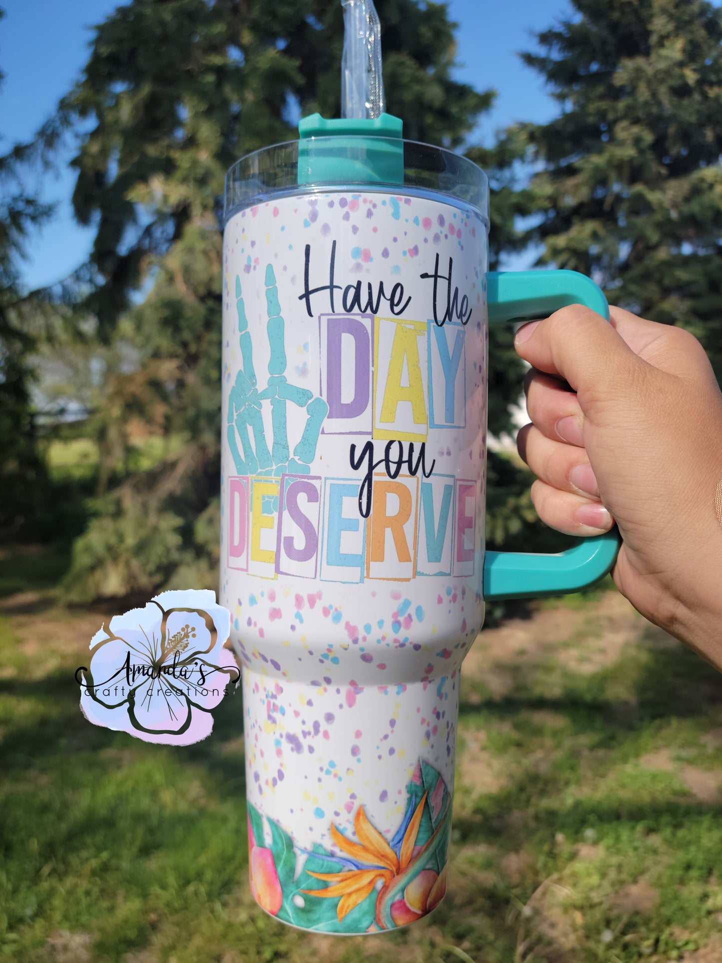 "Have the Day you Deserve" colorful tumbler, 40 oz metal tumbler with handle, Have the Day you Deserve, metal tumbler with straw